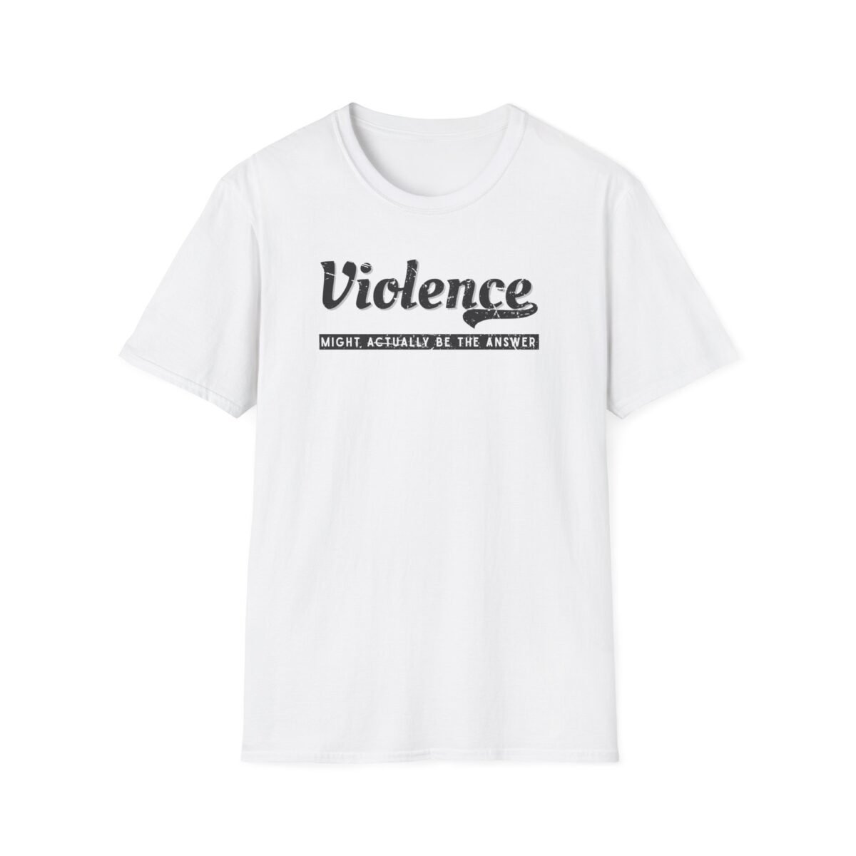 Bold black text “Violence might actually be the answer” design